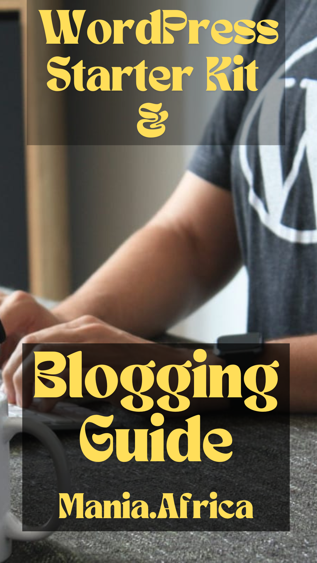 WordPress Starter Kit and Blogging Guide by @ManiaAfrica Pinterest Pin